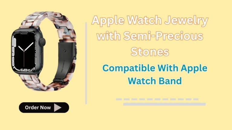 Apple Watch Jewelry With Apple Precious Stones: Final Guide For Elegant Accessories